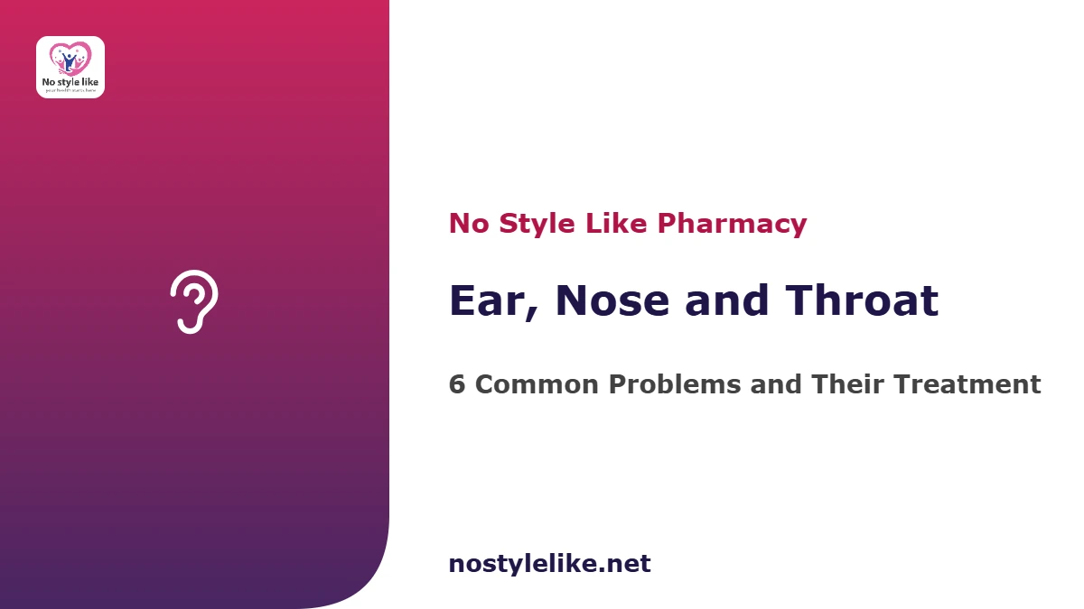 Ear, nose and throat guide — sore throat, sinusitis and ear pain, by No Style Like pharmacy
