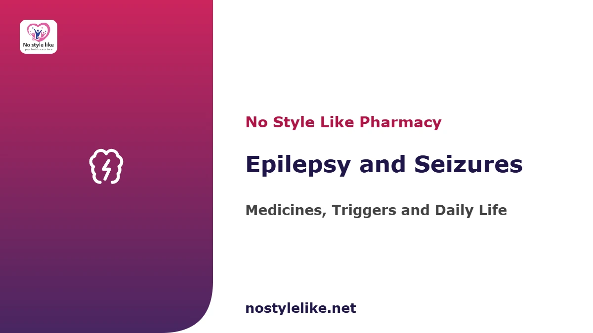 Epilepsy and seizures guide — medicines, triggers and daily management, by No Style Like pharmacy