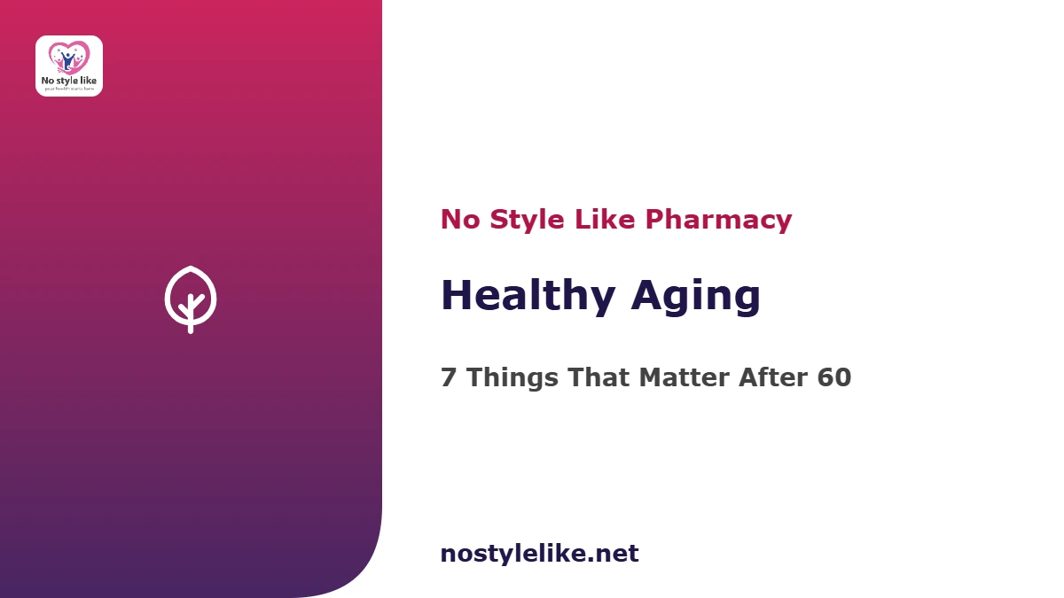 Healthy aging guide — what matters after 60, by No Style Like pharmacy