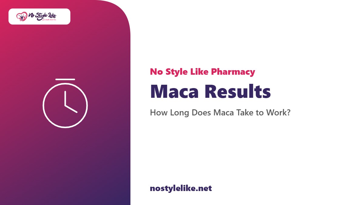 maca results timeline how long maca takes to work