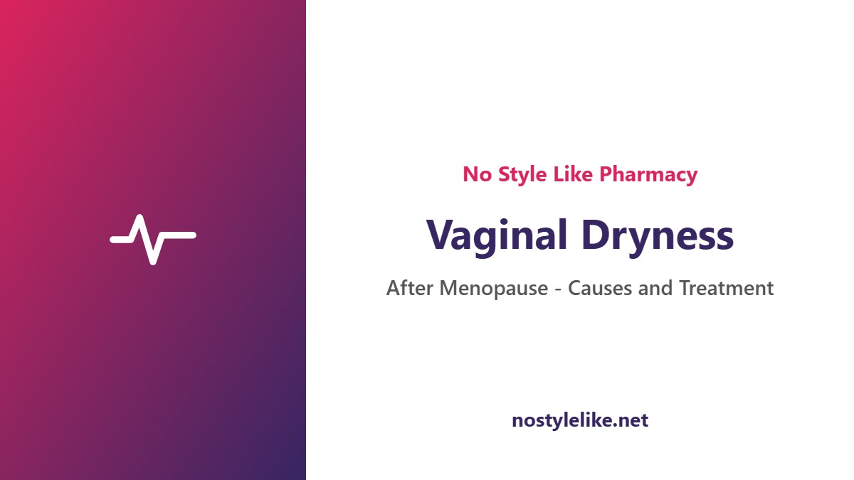 vaginal dryness after menopause causes signs and treatment options
